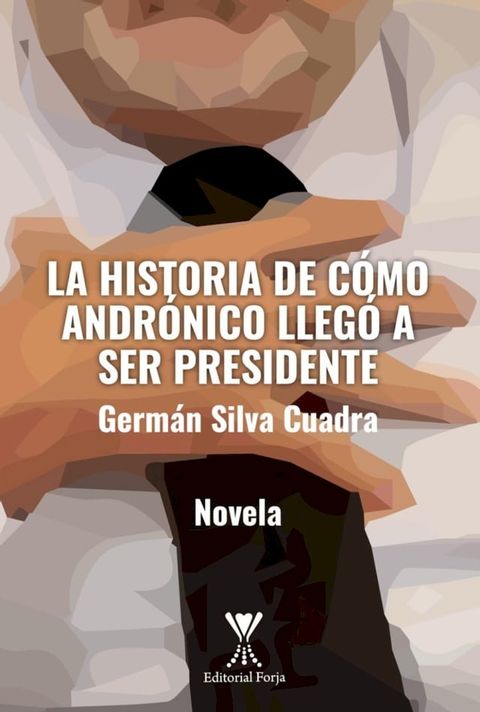 La historia de c&oacute;mo Andr&oacute;nico lleg&oacute; a ser presidente(Kobo/電子書)