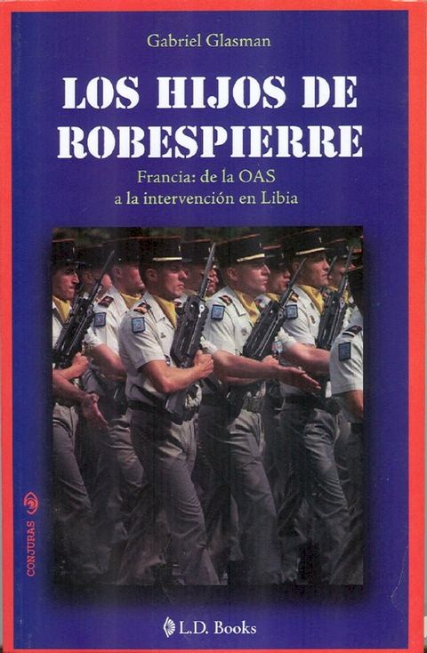 Los hijos de Robespierre. Francia: de la OAS a la intervención en Libia(Kobo/電子書)