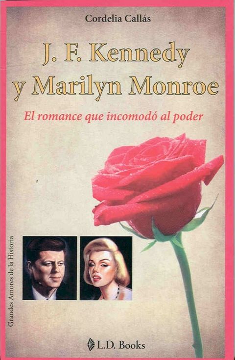 JF Kennedy y Marilyn Monroe. El romance que incomodo al poder(Kobo/電子書)