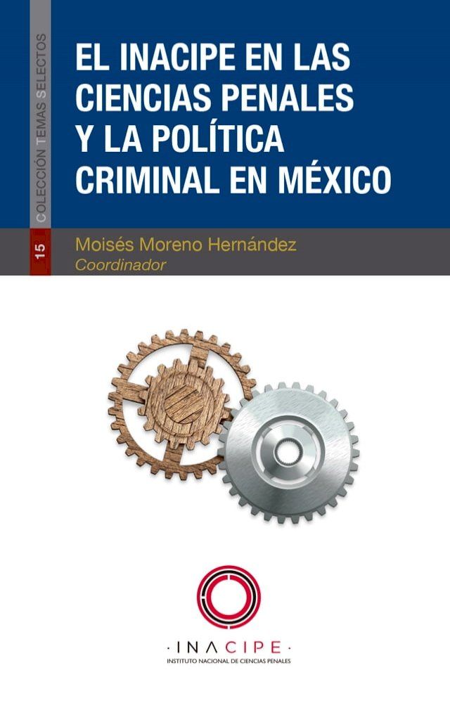  El INACIPE en las ciencias penales y la pol&iacute;tica criminal en M&eacute;xico(Kobo/電子書)