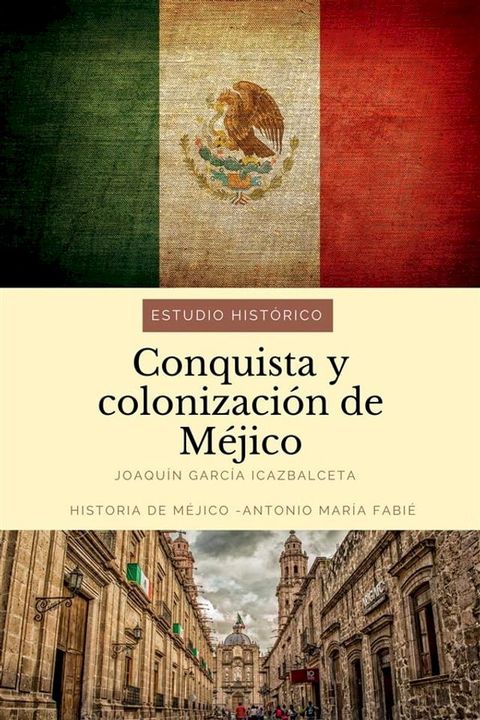 Conquista y colonizaci&oacute;n de M&eacute;jico: estudio hist&oacute;rico(Kobo/電子書)