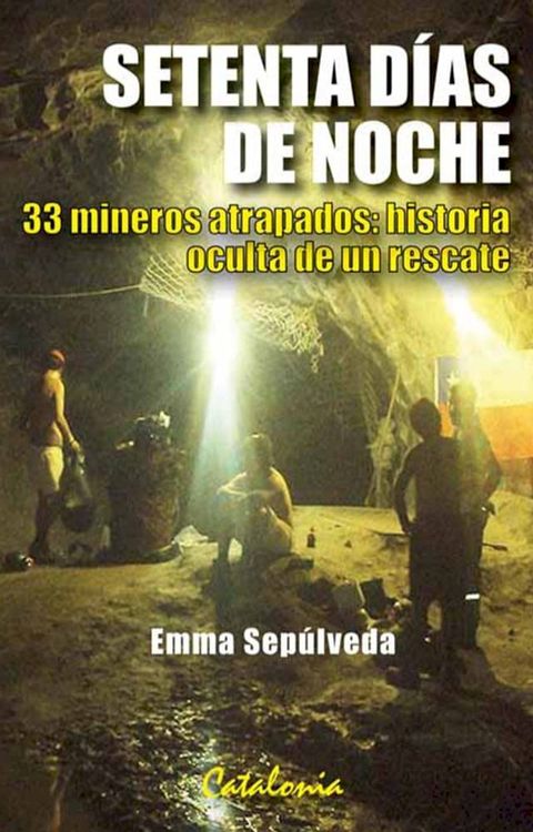 Setenta días de noche. 33 mineros atrapados: Historia oculta de un rescate(Kobo/電子書)