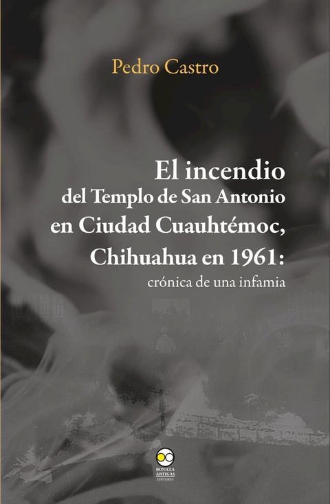 El incendio del templo de San Antonio en Ciudad Cuauht&eacute;moc, Chihuahua en 1961(Kobo/電子書)