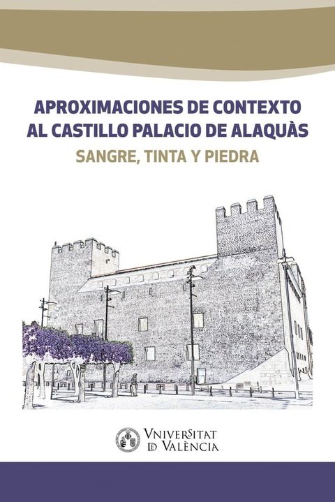 Aproximaciones de contexto al castillo palacio de Alaquàs(Kobo/電子書)