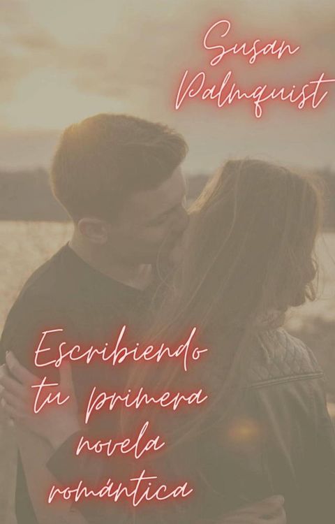 Escribiendo tu primera novela rom&aacute;ntica(Kobo/電子書)