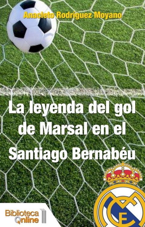 La leyenda del gol de Marsal en el Santiago Bernab&eacute;u(Kobo/電子書)