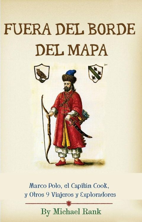 Fuera del Borde del Mapa: Marco Polo, el Capit&aacute;n Cook, y Otros 9 Viajeros y Exploradores(Kobo/電子書)