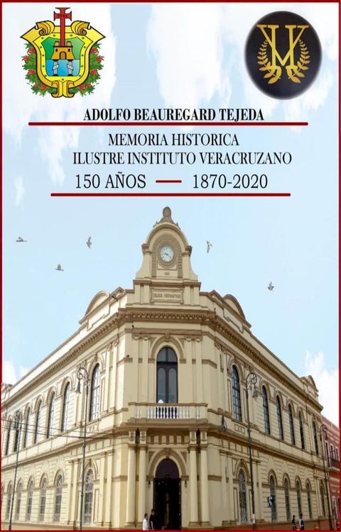 Memoria Histórica del Ilustre Instituto Veracruzano. 150 años 1870 a 2020(Kobo/電子書)