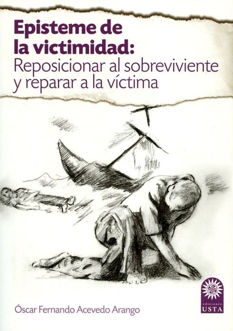 Episteme de la victimidad: reposicionar al sobreviviente y reparar a la v&iacute;ctima(Kobo/電子書)