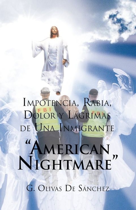 Impotencia, Rabia, Dolor Y L&aacute;grimas De Una Inmigrante “American Nightmare”(Kobo/電子書)