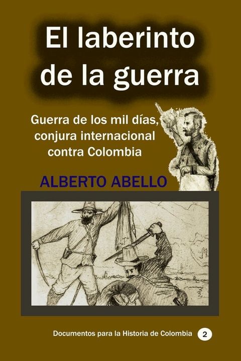 El Laberinto de la guerra Guerra de los mil d&iacute;as, conjura internacional contra Colombia(Kobo/電子書)