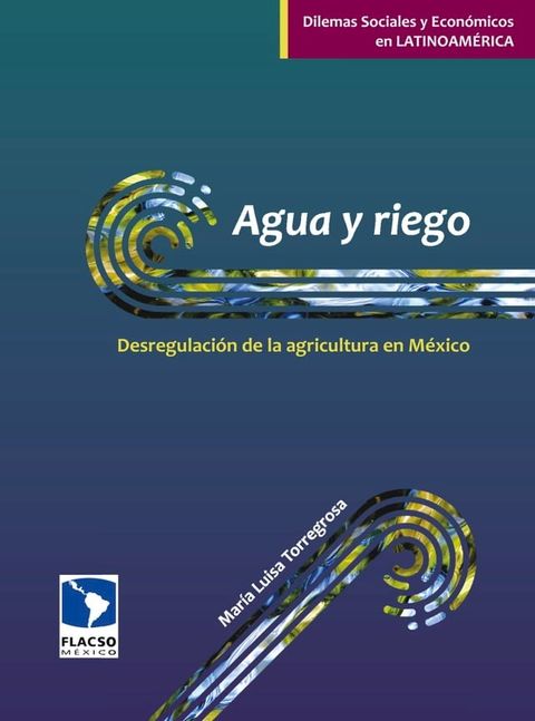 Agua y riego: Desregulaci&oacute;n de la agricultura en M&eacute;xico(Kobo/電子書)