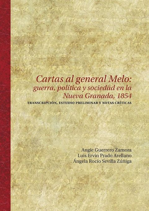 Cartas al general Melo: guerra, pol&iacute;tica y sociedad en la Nueva Granada, 1854(Kobo/電子書)