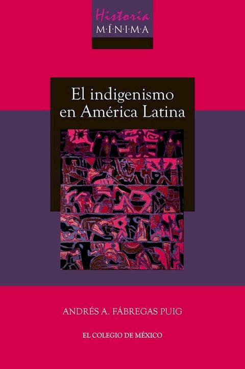 Historia m&iacute;nima del indigenismo en Am&eacute;rica Latina(Kobo/電子書)