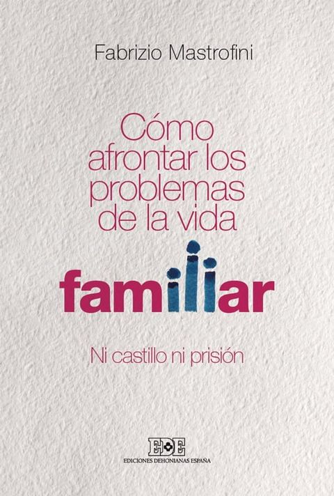 Cómo afrontar los problemas de la vida familiar. Ni castillo ni prisión(Kobo/電子書)