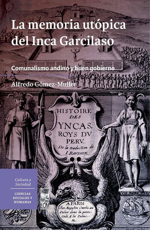 La memoria ut&oacute;pica del Inca Garcilaso. Comunalismo andino y buen gobierno(Kobo/電子書)