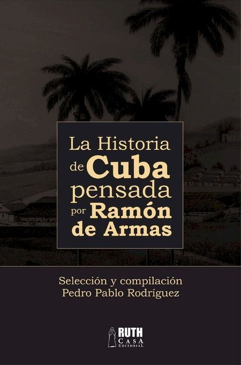 La historia de Cuba pensada por Ram&oacute;n de Armas(Kobo/電子書)