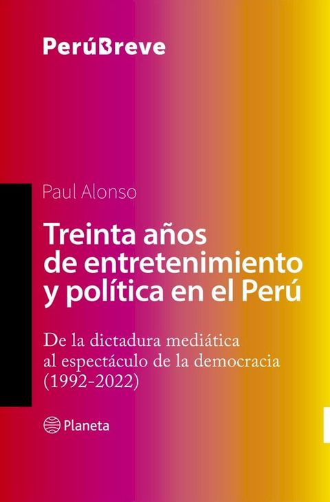 Treinta a&ntilde;os de entretenimiento y pol&iacute;tica en el Per&uacute;(Kobo/電子書)