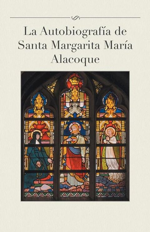 La Autobiograf&iacute;a De Santa Margarita Mar&iacute;a Alacoque(Kobo/電子書)