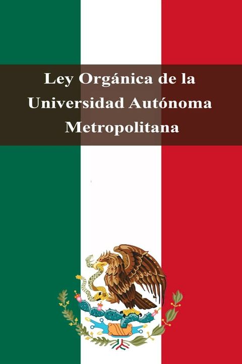 Ley Org&aacute;nica de la Universidad Aut&oacute;noma Metropolitana(Kobo/電子書)