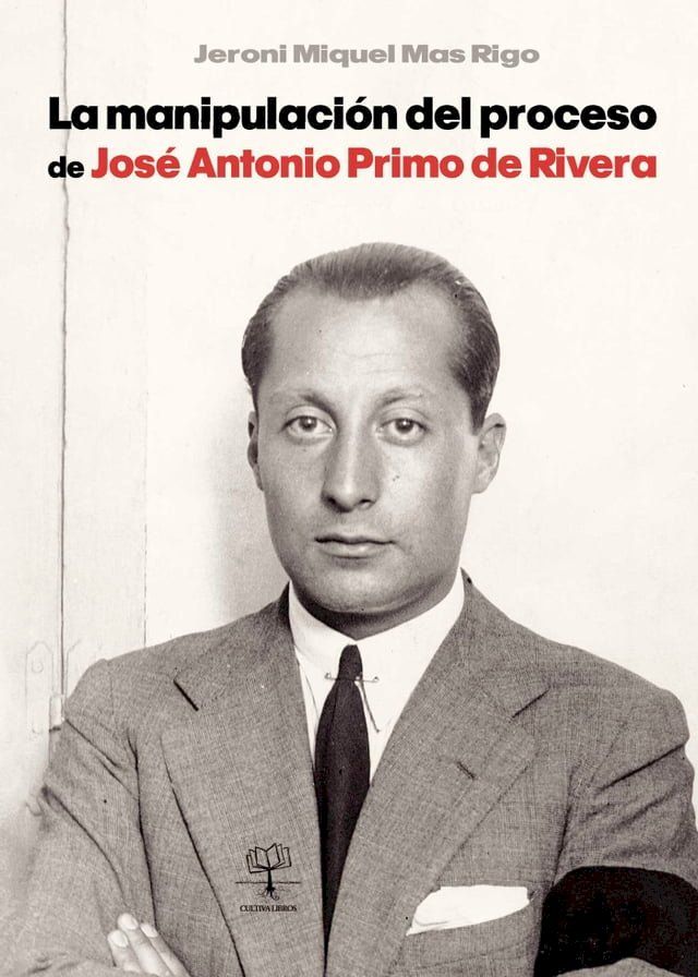  La manipulaci&oacute;n del proceso de Jos&eacute; Antonio Primo de Rivera(Kobo/電子書)