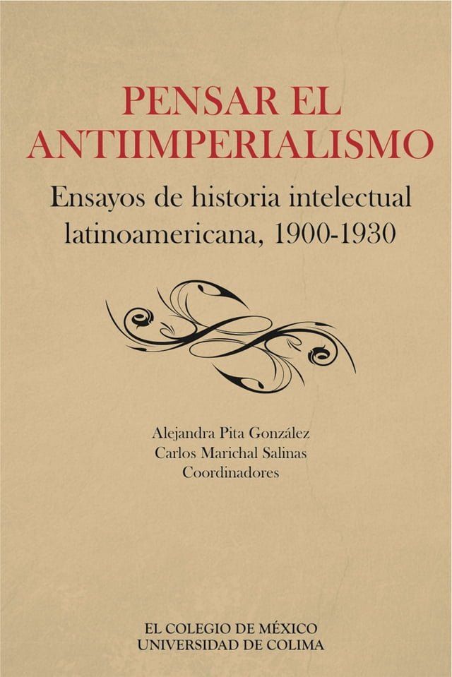  Pensar el antiimperialismo. Ensayos de historia intelectual latinoamericana, 1900-1930(Kobo/電子書)