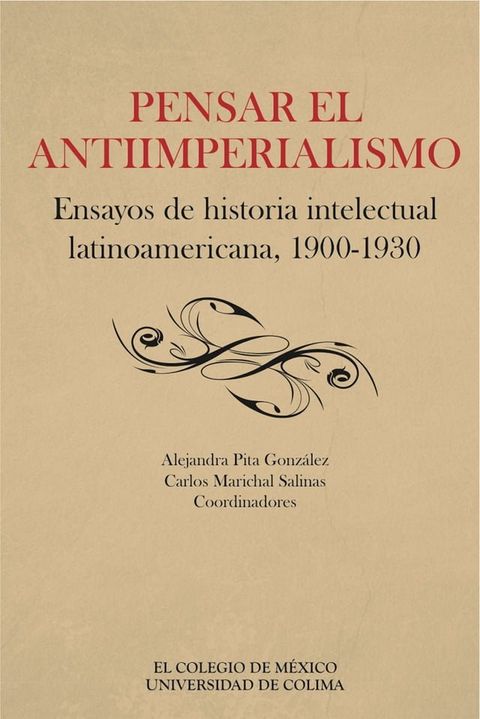 Pensar el antiimperialismo. Ensayos de historia intelectual latinoamericana, 1900-1930(Kobo/電子書)