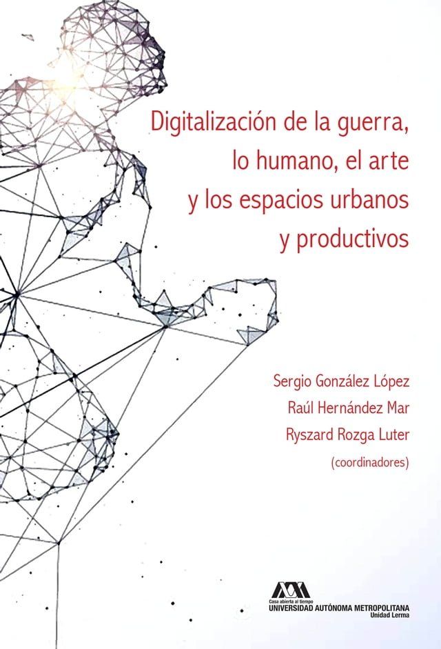  Digitalizaci&oacute;n de la guerra, lo humano, el arte y los espacios urbanos y productivos(Kobo/電子書)