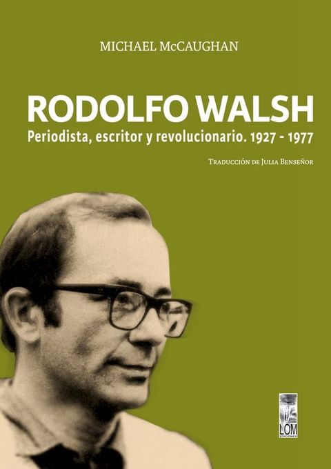 Rodolfo Walsh. Periodista, escritor y revolucionario(Kobo/電子書)