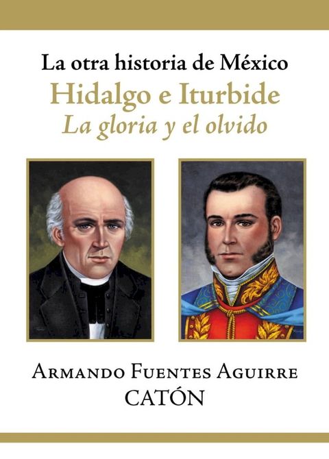 La otra historia de M&eacute;xico. Hidalgo e Iturbide(Kobo/電子書)