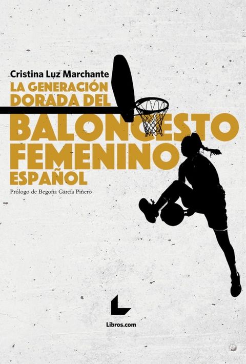 La generaci&oacute;n dorada del baloncesto femenino espa&ntilde;ol(Kobo/電子書)