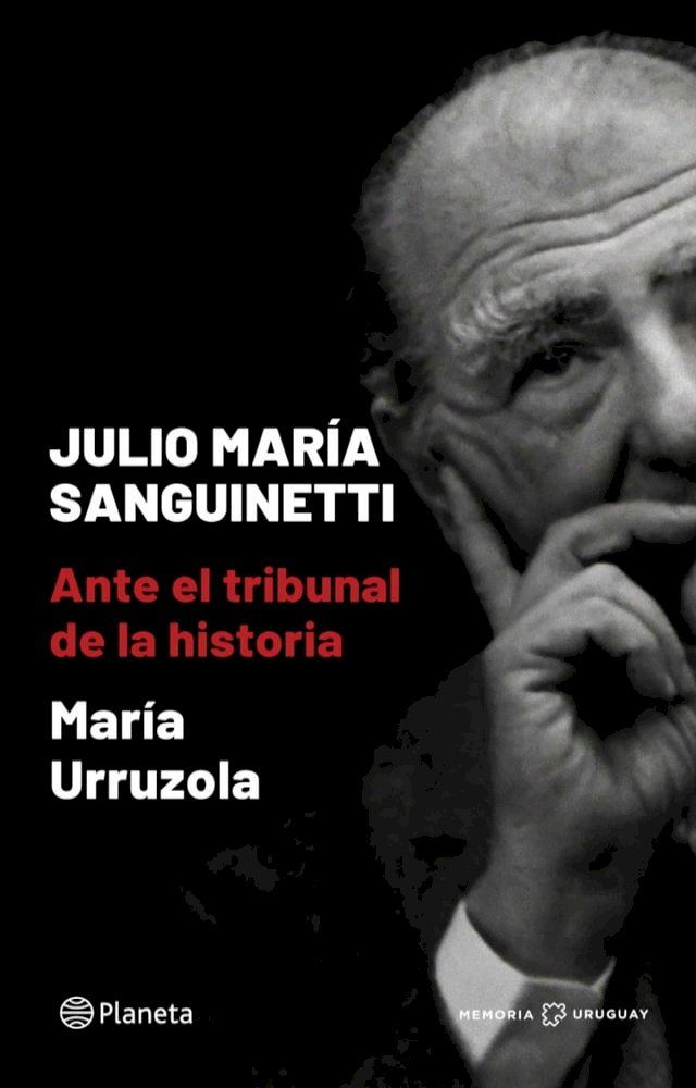  Julio Mar&iacute;a Sanguinetti. Ante el tribunal de la historia(Kobo/電子書)