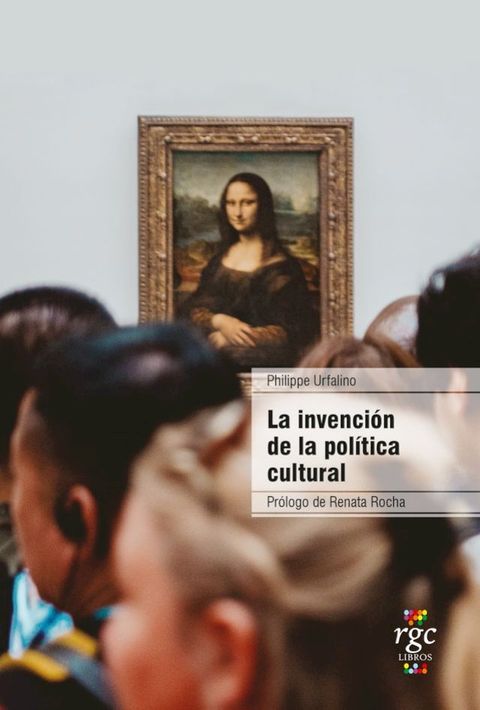 La invenci&oacute;n de la pol&iacute;tica cultural(Kobo/電子書)