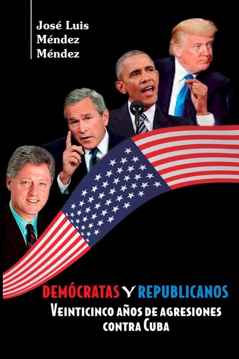 Dem&oacute;cratas y Republicanos. Veinticinco a&ntilde;os de agresiones contra Cuba(Kobo/電子書)