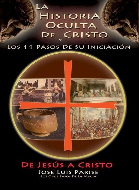 La Historia Oculta De Cristo y Los 11 Pasos De Su Iniciaci&oacute;n - De JES&Uacute;S a CRISTO(Kobo/電子書)