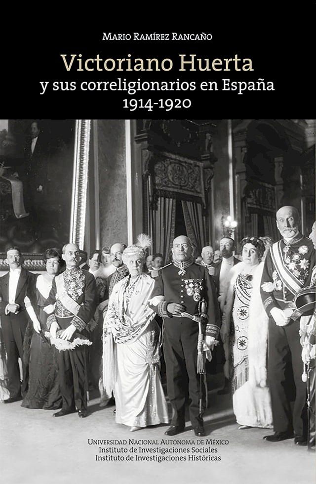  Victoriano Huerta y sus correligionarios en Espa&ntilde;a: 1914-1920(Kobo/電子書)