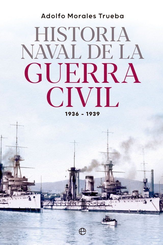  Historia naval de la Guerra Civil 1936-1939(Kobo/電子書)