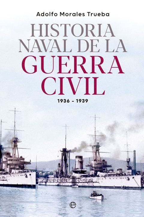 Historia naval de la Guerra Civil 1936-1939(Kobo/電子書)