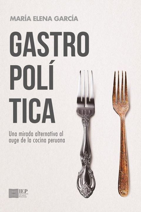 Gastropolítica. Una mirada alternativa al auge de la cocina peruana(Kobo/電子書)