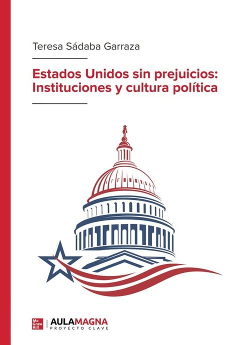 Estados Unidos sin prejuicios: Instituciones y cultura pol&iacute;tica(Kobo/電子書)