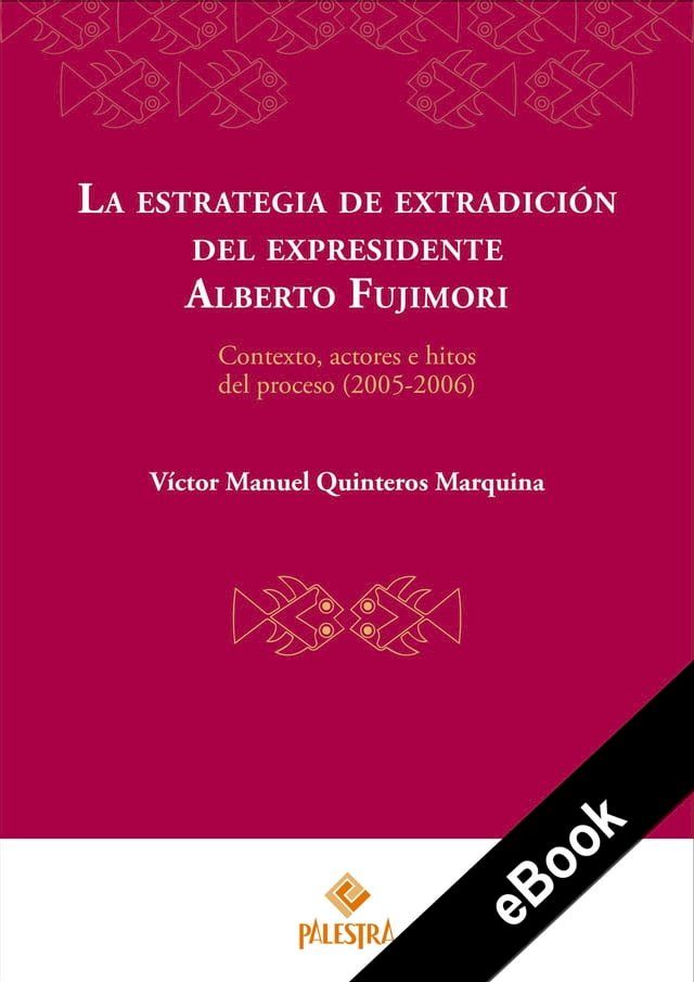  La estrategia de extradici&oacute;n del expresidente Alberto Fujimori(Kobo/電子書)