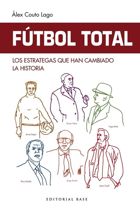 F&uacute;tbol Total. Los estrategas que han cambiado la historia(Kobo/電子書)