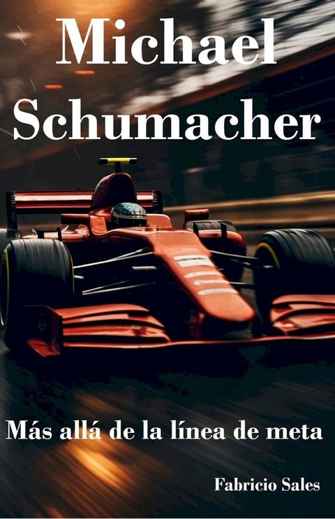 Michael Schumacher: M&aacute;s all&aacute; de la l&iacute;nea de meta(Kobo/電子書)