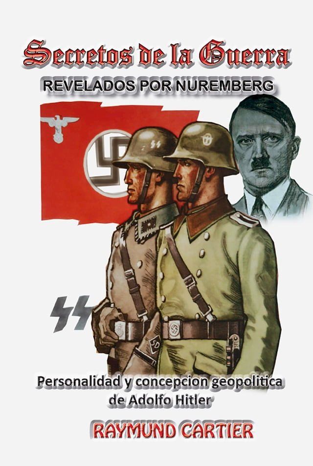  Secretos de la guerra revelados por Nuremberg Personalidad y concepci&oacute;n geopol&iacute;tica de Adolfo Hitler(Kobo/電子書)