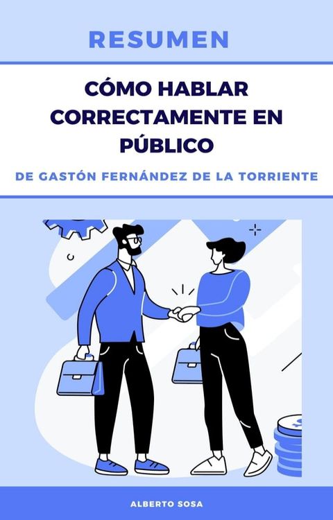 Resumen de C&oacute;mo Hablar Correctamente en P&uacute;blico, de Gast&oacute;n Fern&aacute;ndez de la Torriente(Kobo/電子書)