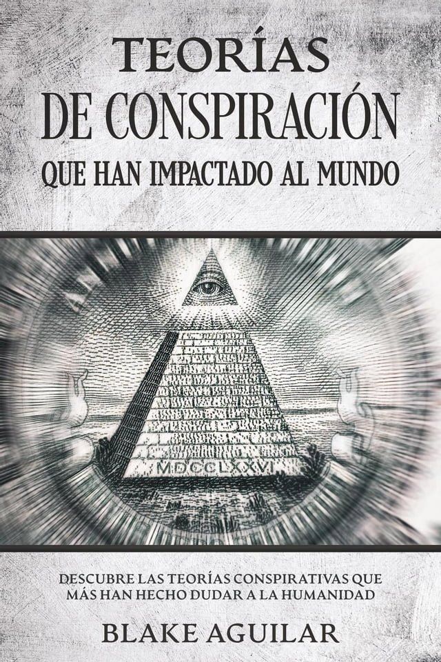  Teorías de Conspiración que han Impactado al Mundo: Descubre las Teorías Conspirativas que más han Hecho Dudar a la Humanidad(Kobo/電子書)