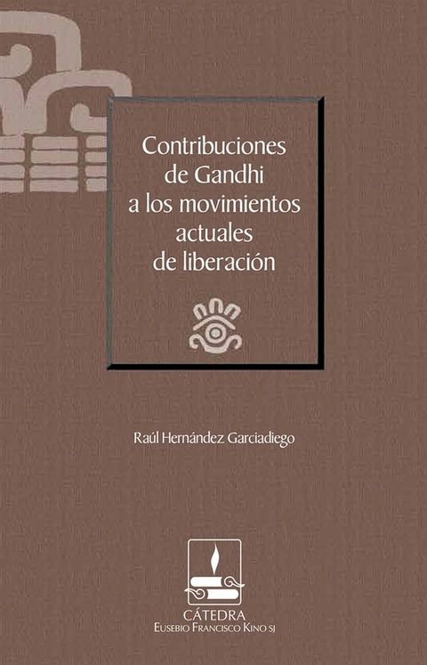 Contribuciones de Gandhi a los movimientos actuales de liberaci&oacute;n (C&aacute;tedra Eusebio Francisco Kino)(Kobo/電子書)