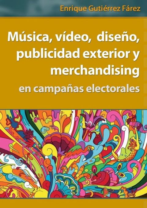 M&uacute;sica, v&iacute;deo, dise&ntilde;o, publicidad exterior y merchandising en campa&ntilde;as electorales(Kobo/電子書)