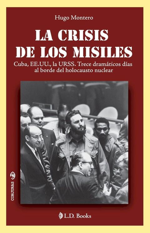 La crisis de los misiles. Cuba, EE.UU., la URSS. Trece dramáticos días al borde del holocausto nuclear(Kobo/電子書)