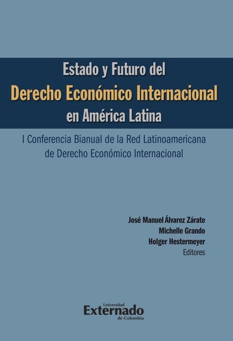 Estado y futuro del derecho econ&oacute;mico Internacional en Am&eacute;rica Latina. I conferencia bianual de la red Latinoamericana de Derecho Econ&oacute;mico Internacional(Kobo/電子書)